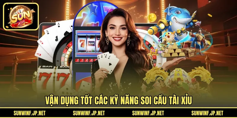 Vận dụng tốt các kỹ năng soi cầu Tài Xỉu 
